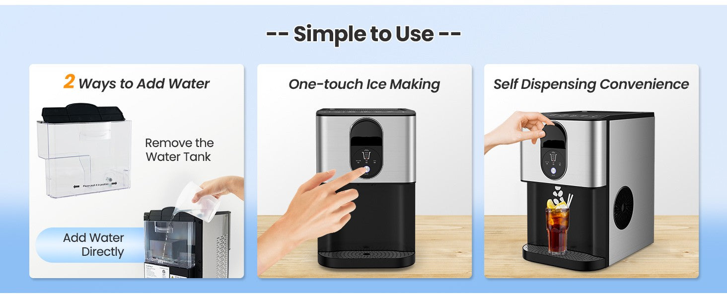 Simple to Use:1. 2 Ways to Add Water: Remove the Water Tank, Add Water Directly.2. One-touch Ice Making3. Self Dispensing Convenience.